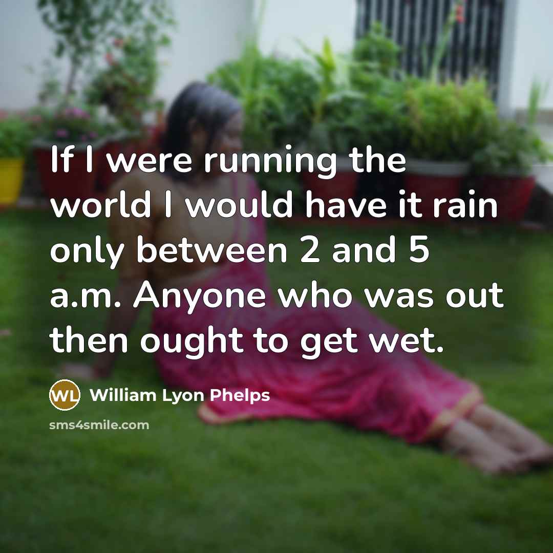“If I were running the world I would have it…” quote by William Lyon Phelps