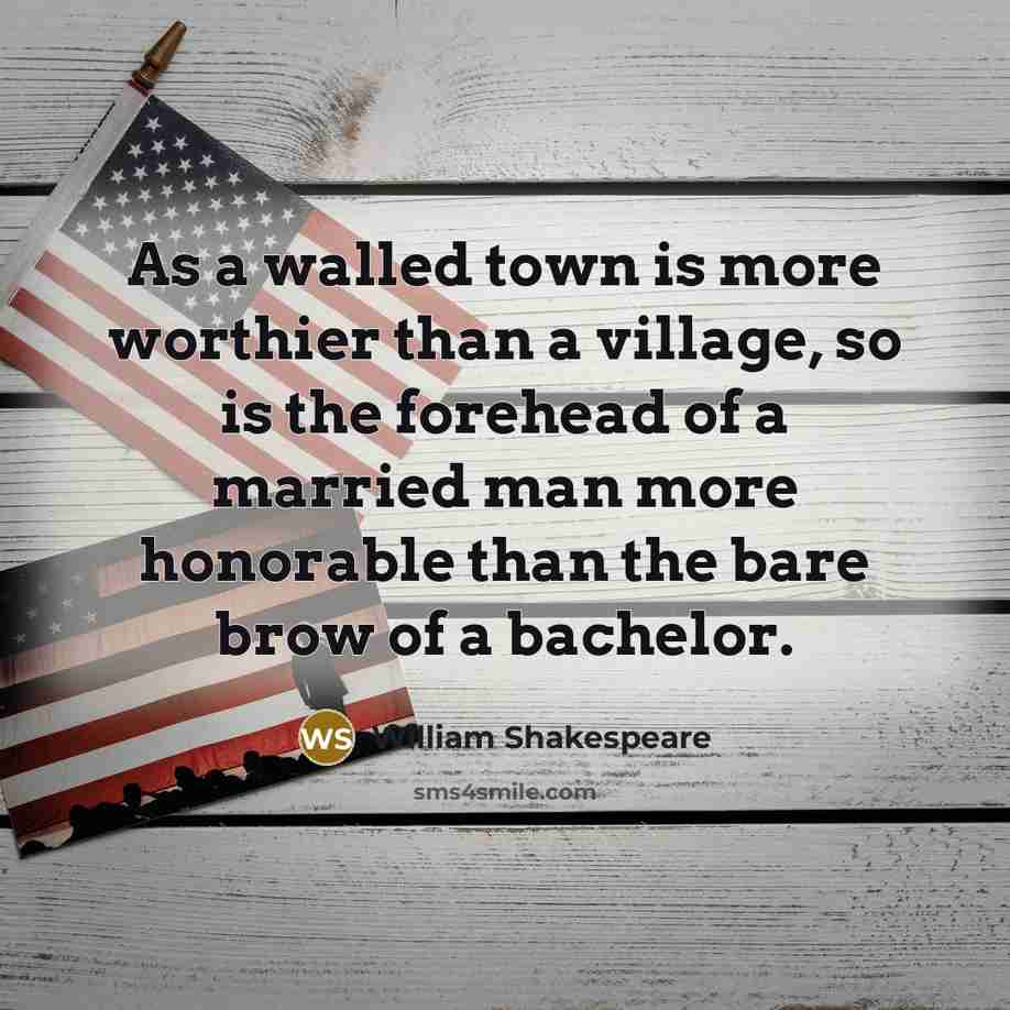 “As a walled town is more worthier than a village,…” quote by William Shakespeare