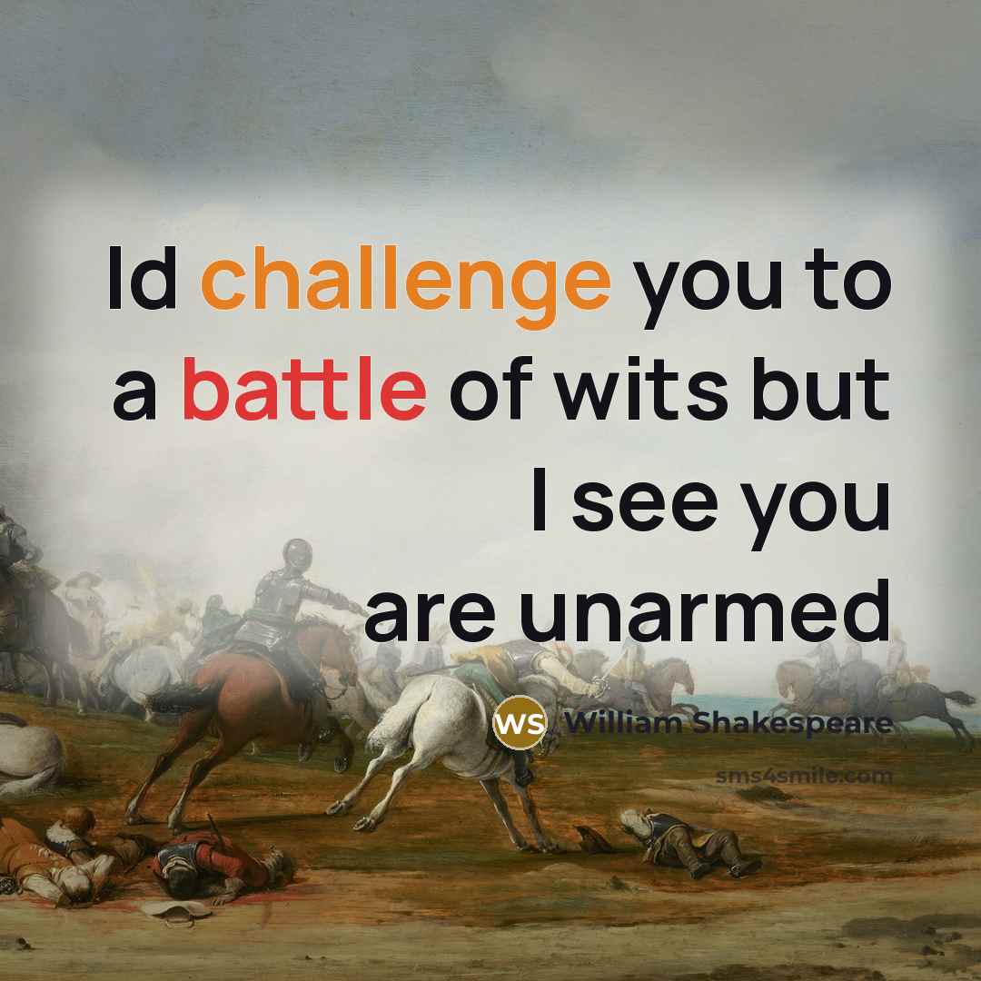 “Id challenge you to a battle of wits but I…” quote by William Shakespeare