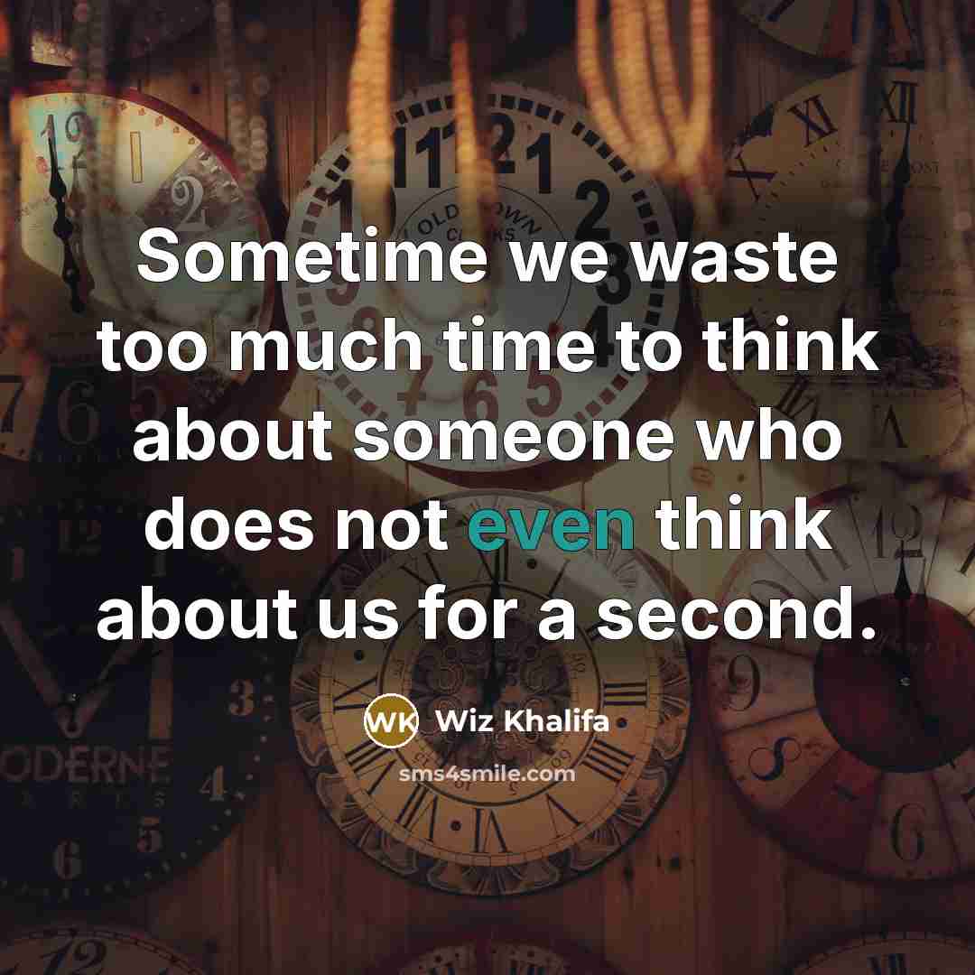 “Sometime we waste too much time to think about someone…” quote by Wiz Khalifa