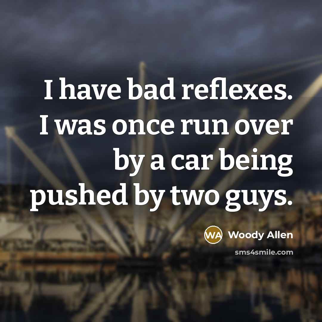 “I have bad reflexes. I was once run over by…” quote by Woody Allen
