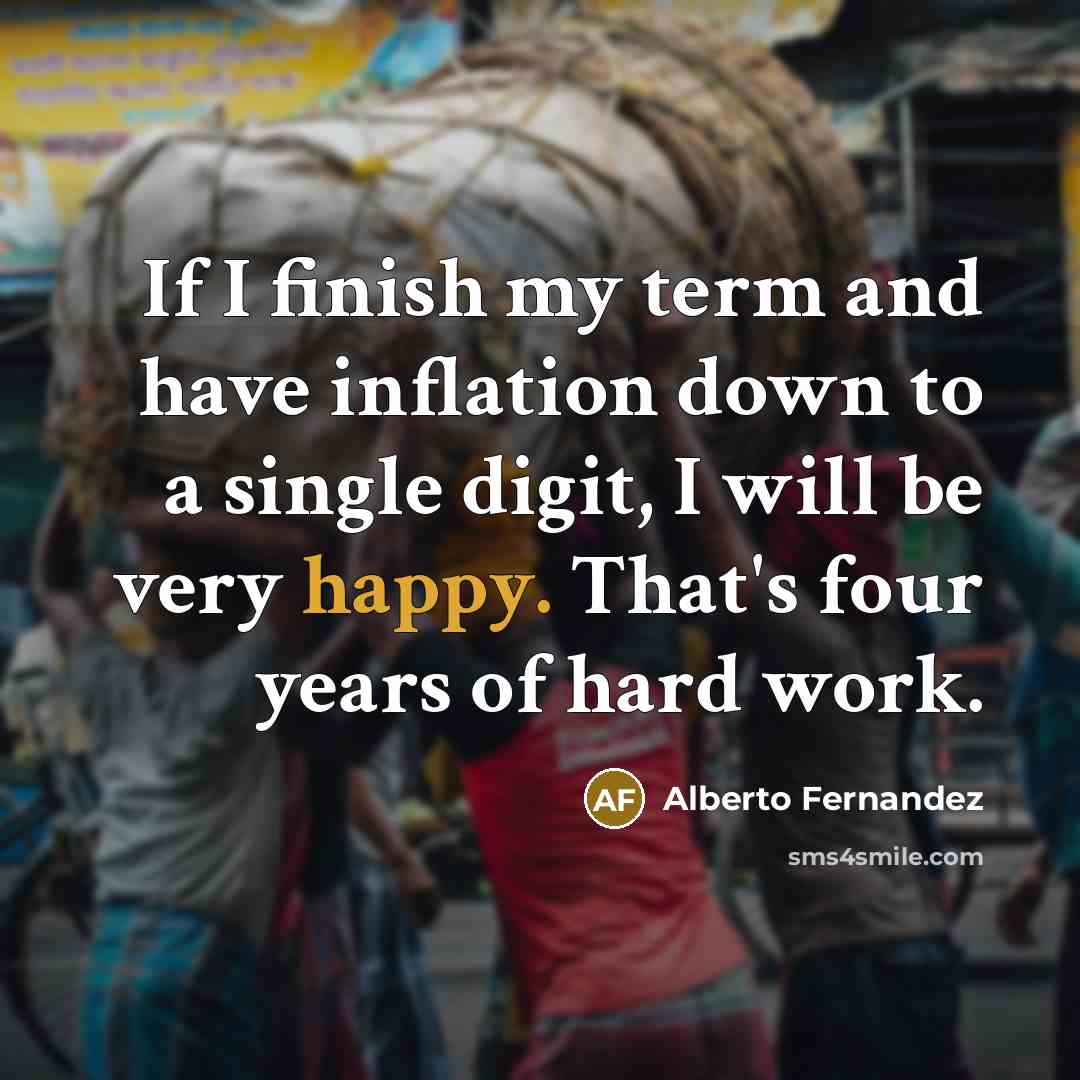 “If I finish my term and have inflation down to…” quote by Alberto Fernandez