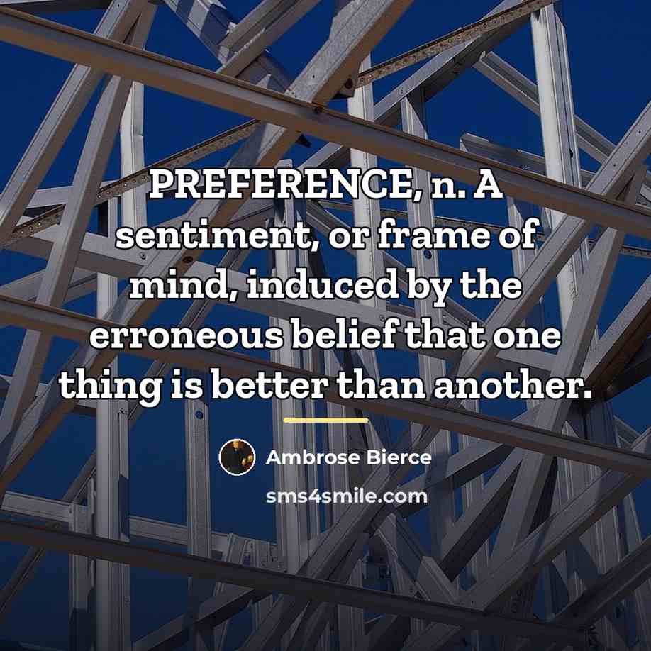 “PREFERENCE, n. A sentiment, or frame of mind, induced by…” quote by Ambrose Bierce
