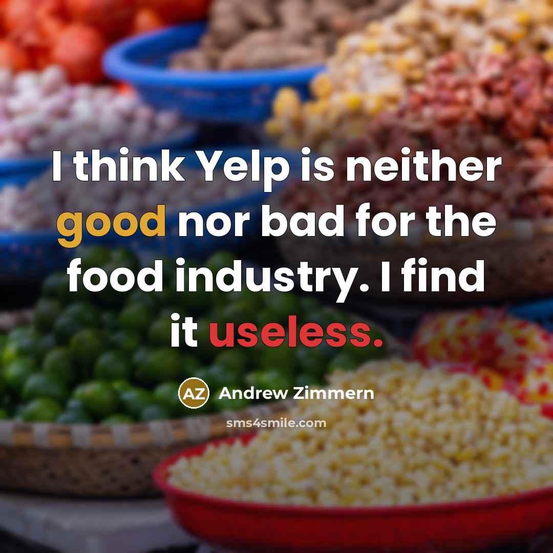 “I think Yelp is neither good nor bad for the…” quote by Andrew Zimmern