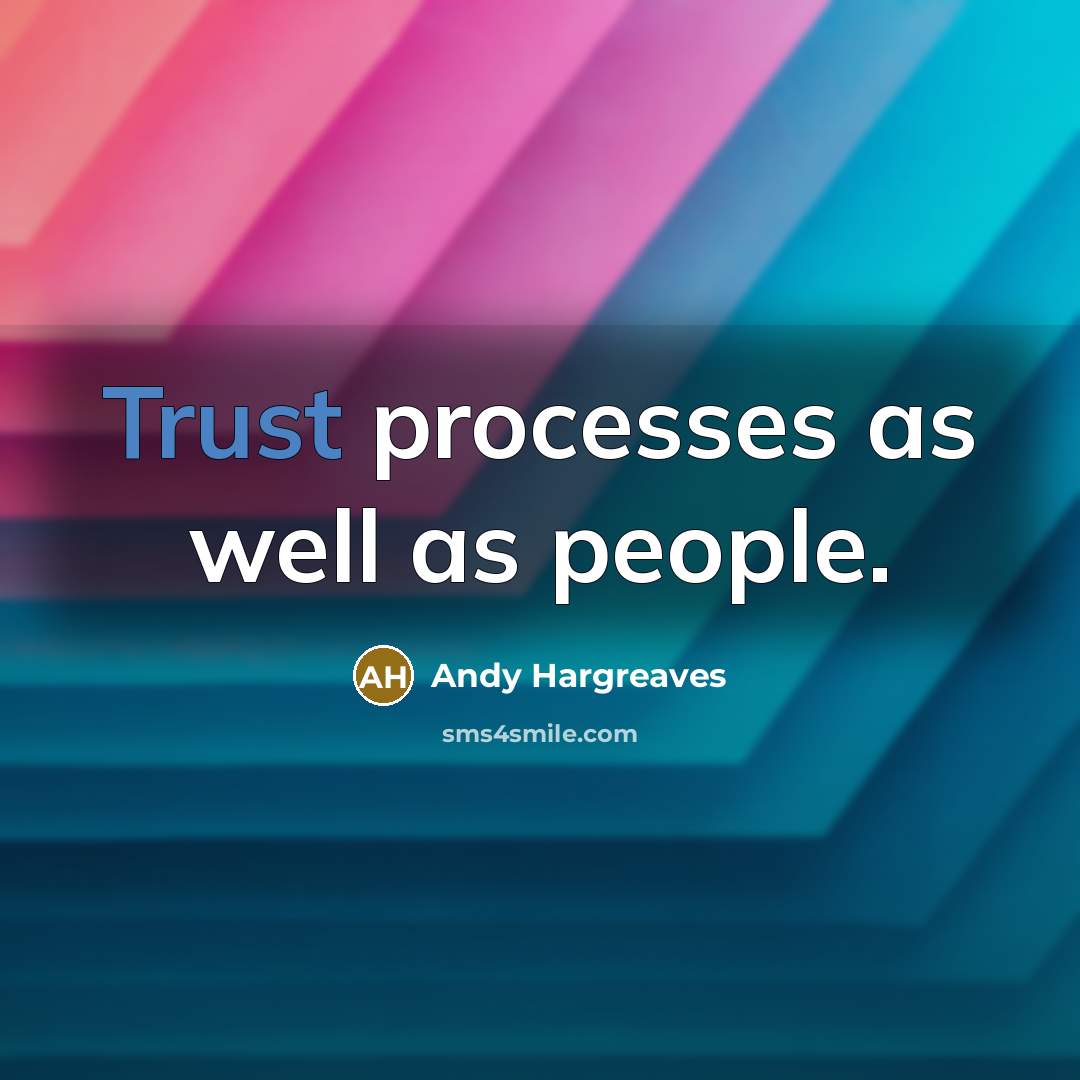 “Trust processes as well as people.…” quote by Andy Hargreaves
