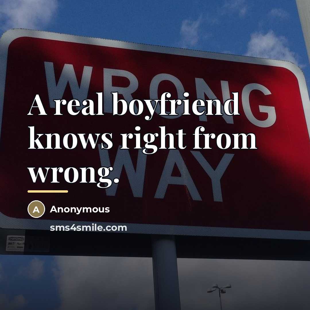 “A real boyfriend knows right from wrong.…” quote by Anonymous