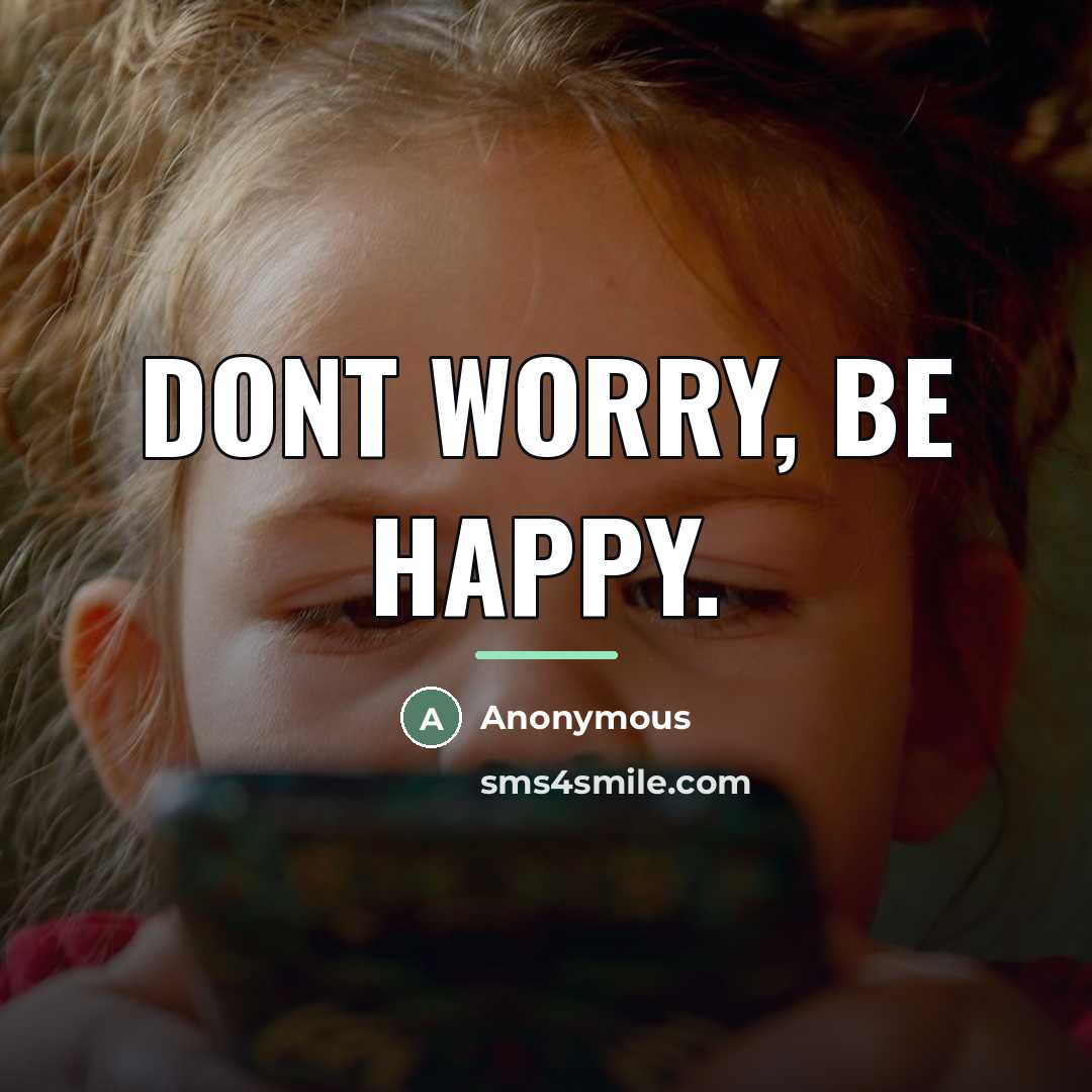 “Dont worry, be happy.…” quote by Anonymous