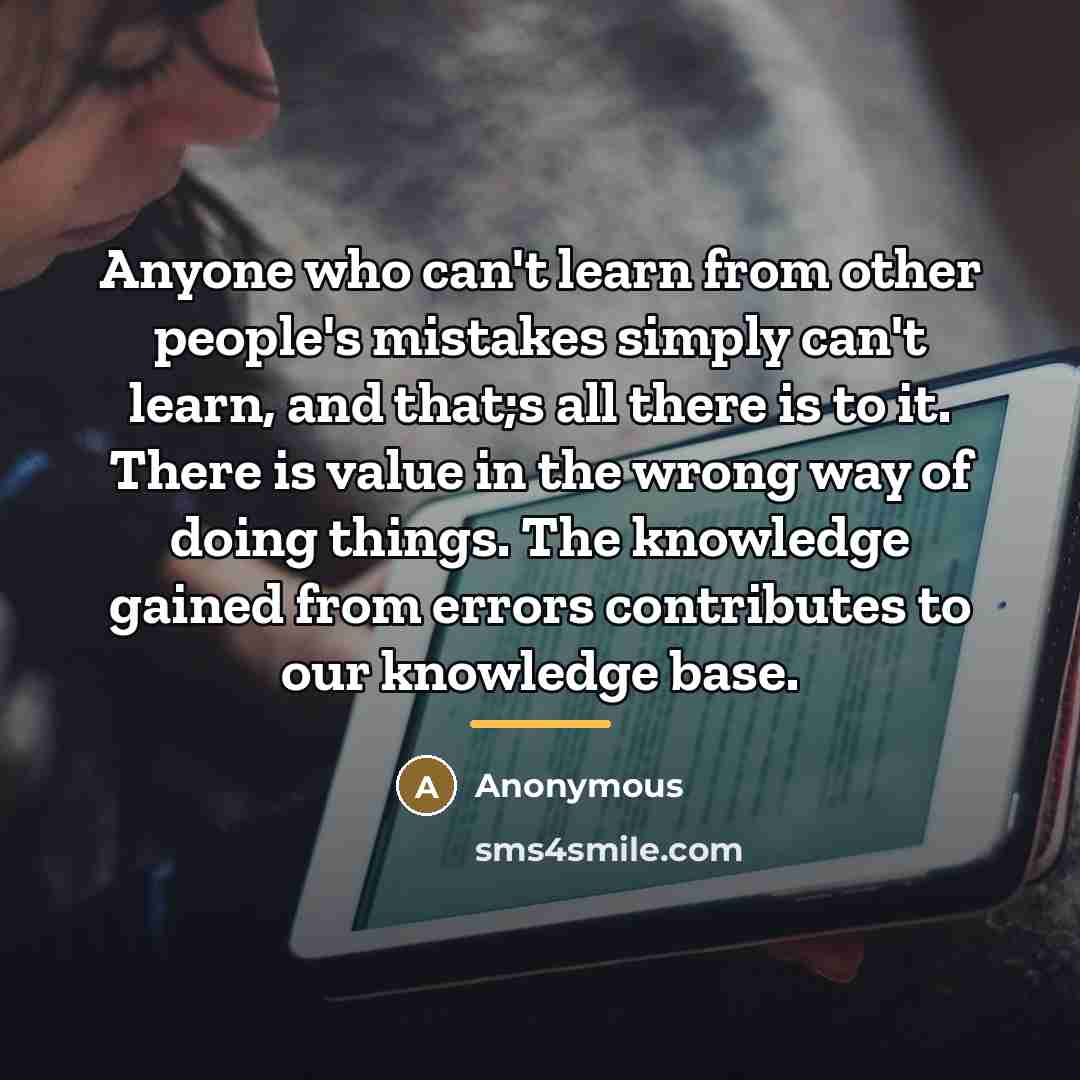 “Anyone who can't learn from other people's mistakes simply can't…” quote by Anonymous