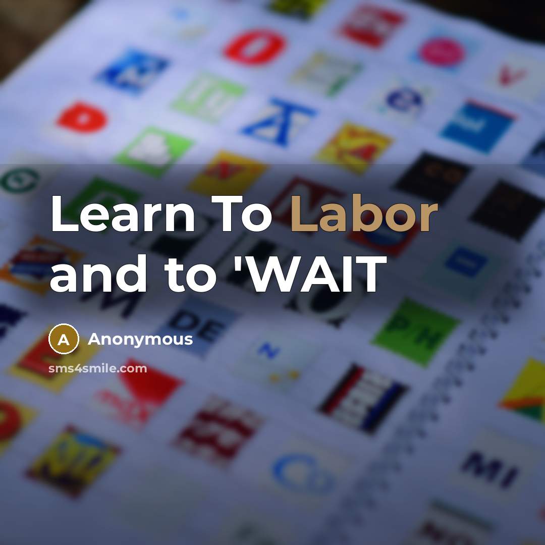 “Learn To Labor and to 'WAIT” quote by Anonymous