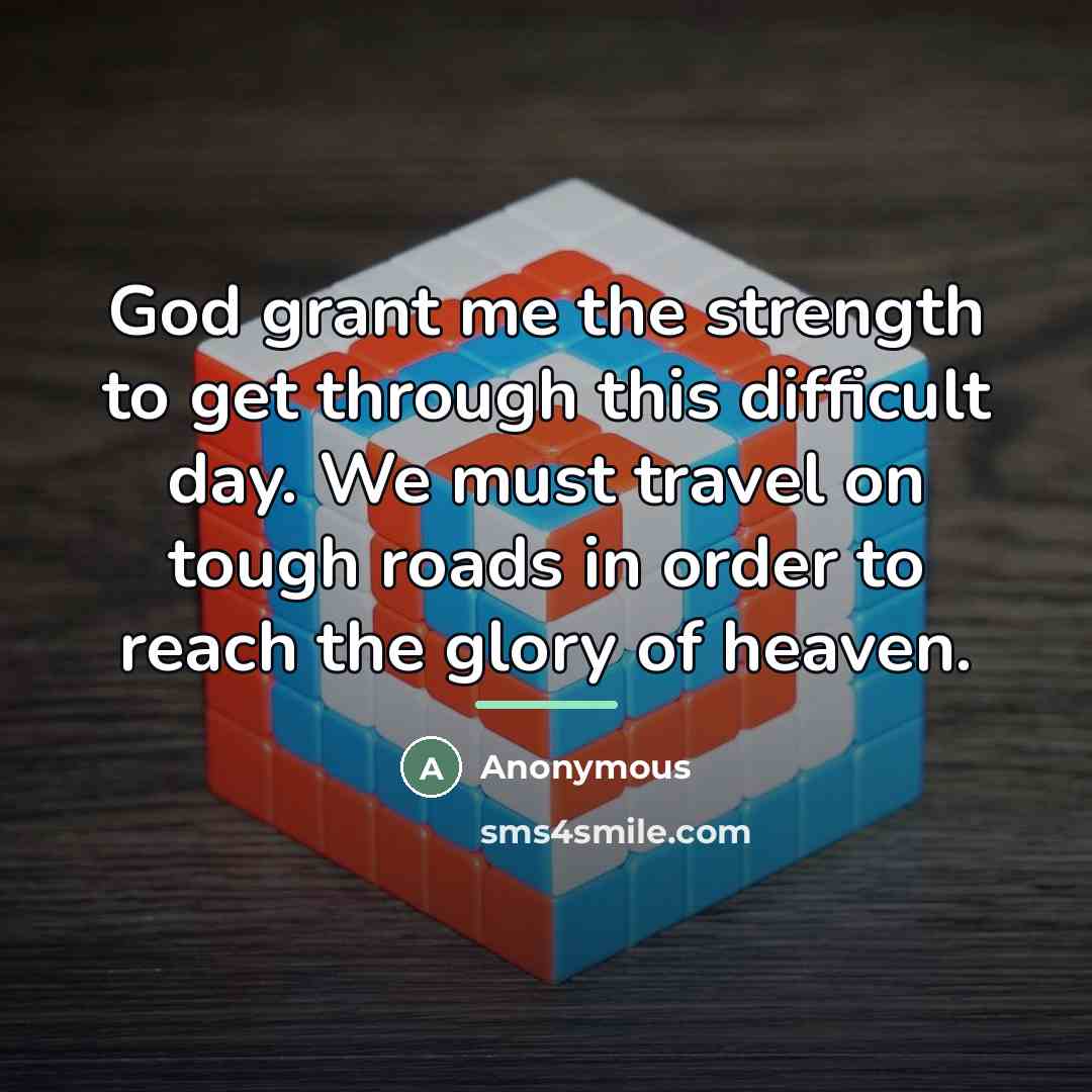 “God grant me the strength to get through this difficult…” quote by Anonymous