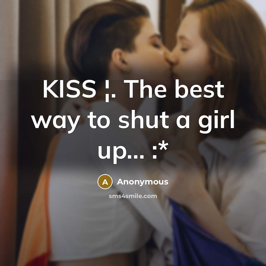 “KISS ¦. The best way to shut a girl up...…” quote by Anonymous