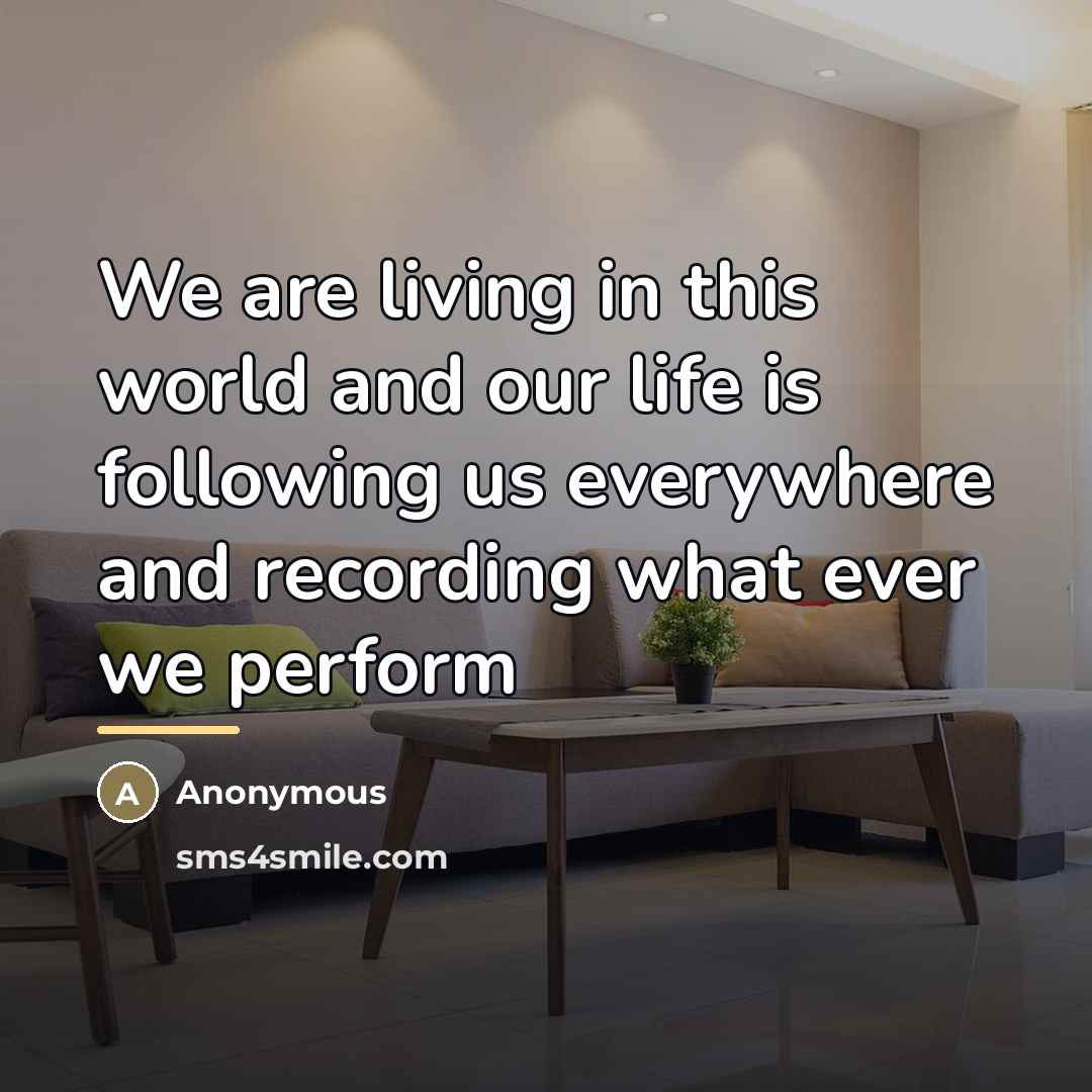 “We are living in this world and our life is…” quote by Anonymous