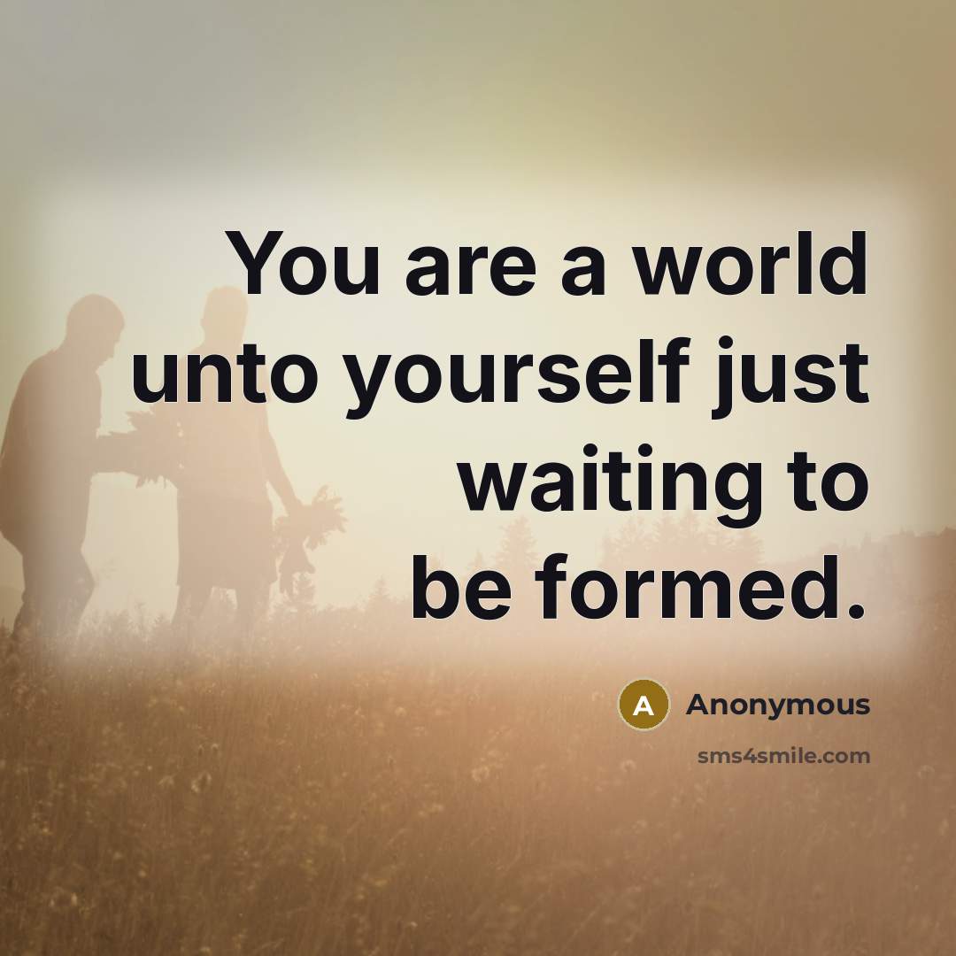 “You are a world unto yourself just waiting to be…” quote by Anonymous