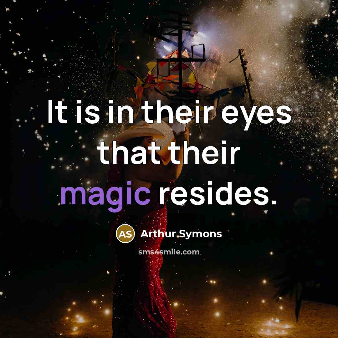 “It is in their eyes that their magic resides.…” quote by Arthur Symons