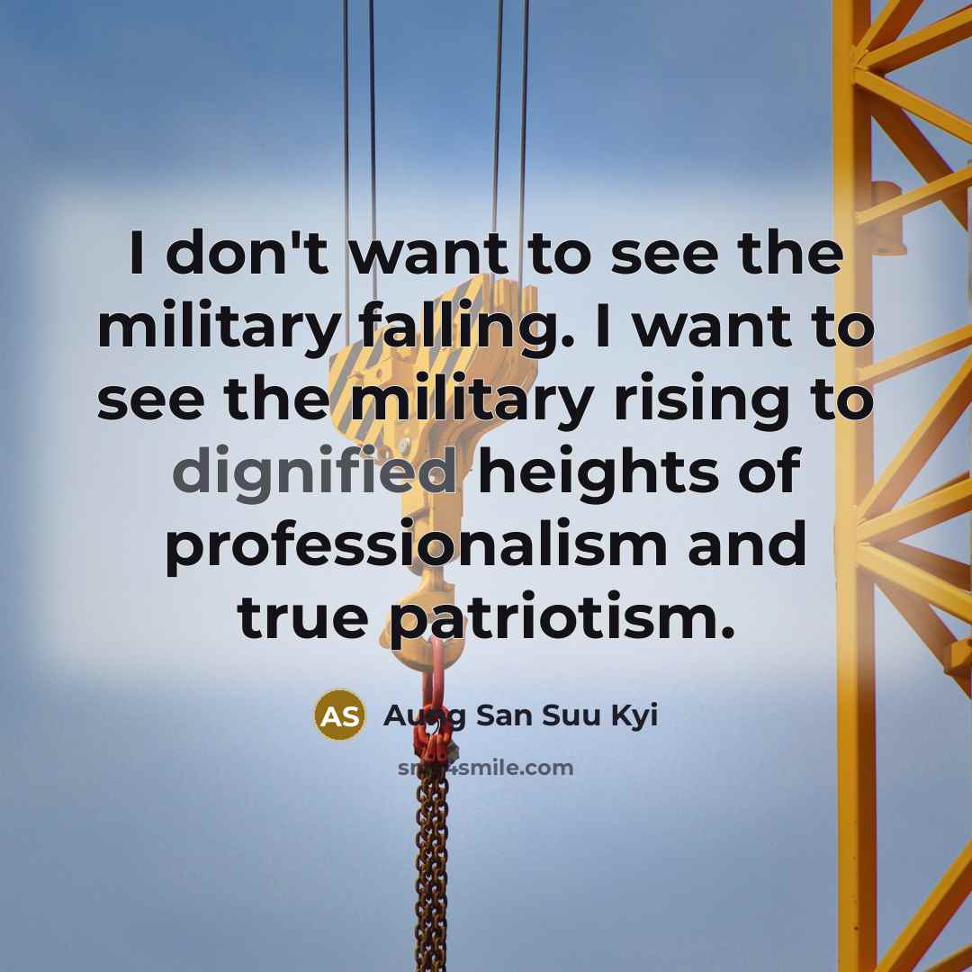 “I don't want to see the military falling. I want…” quote by Aung San Suu Kyi