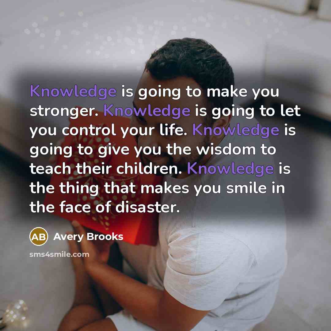 “Knowledge is going to make you stronger. Knowledge is going…” quote by Avery Brooks