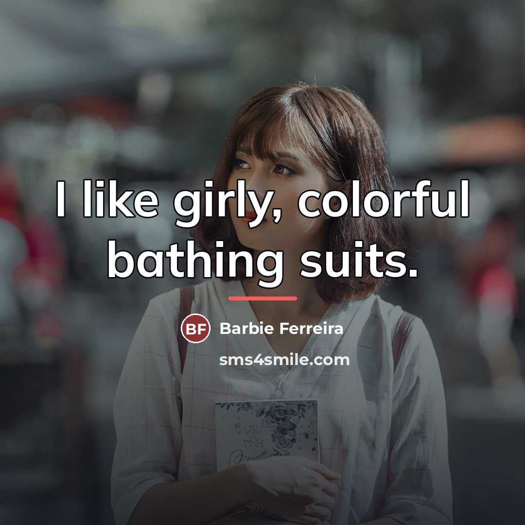 “I like girly, colorful bathing suits.…” quote by Barbie Ferreira