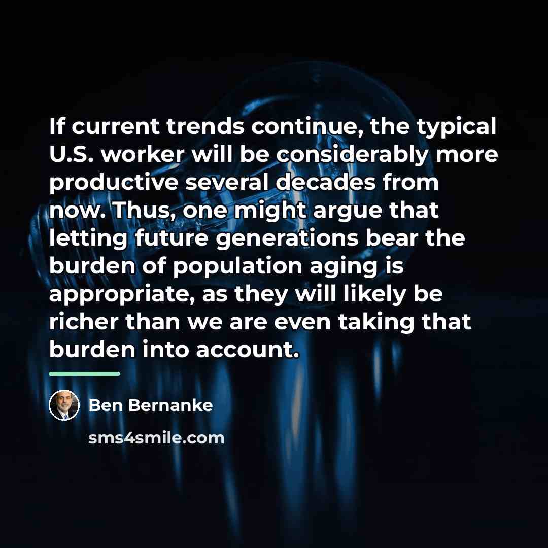 “If current trends continue, the typical U.S. worker will be…” quote by Ben Bernanke