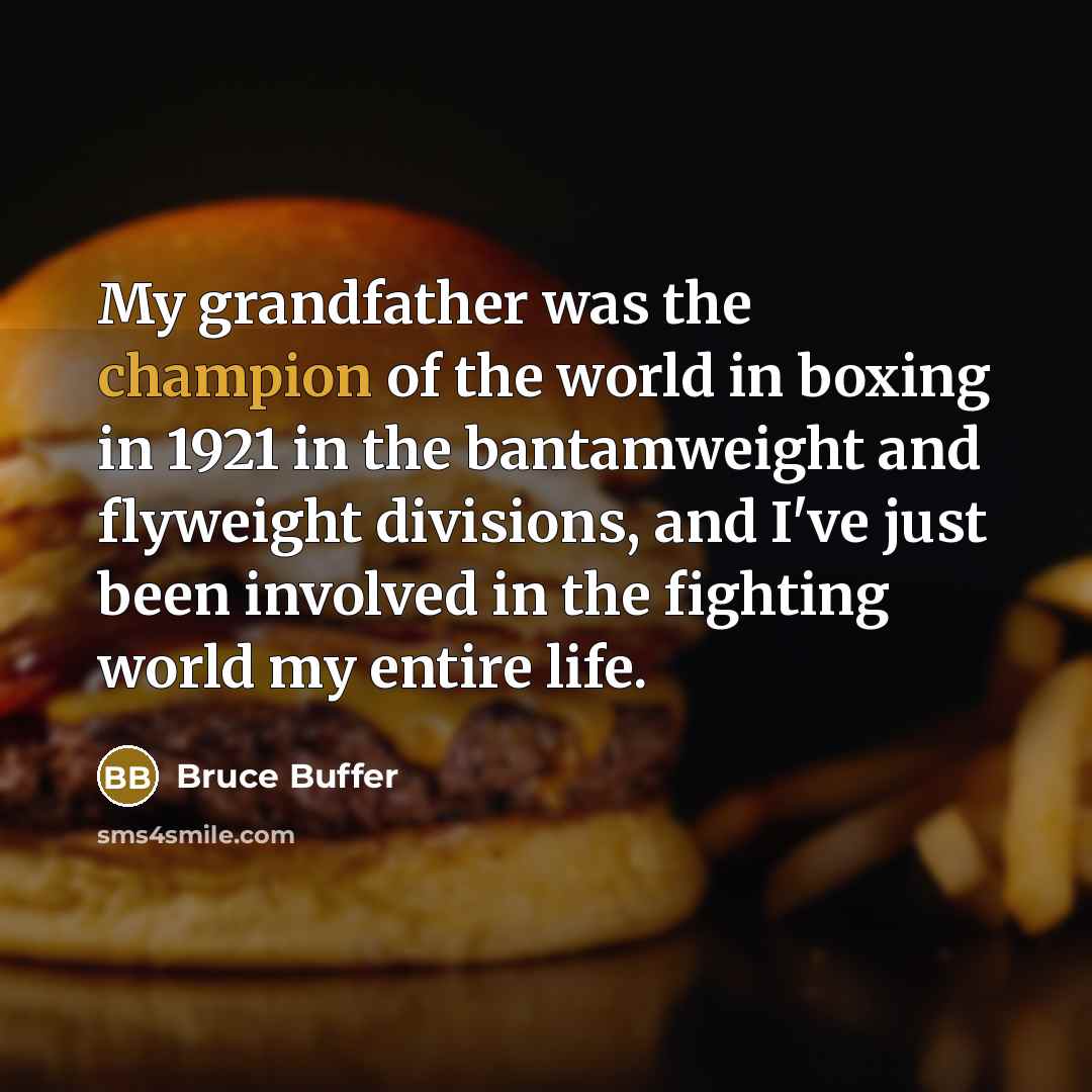 “My grandfather was the champion of the world in boxing…” quote by Bruce Buffer