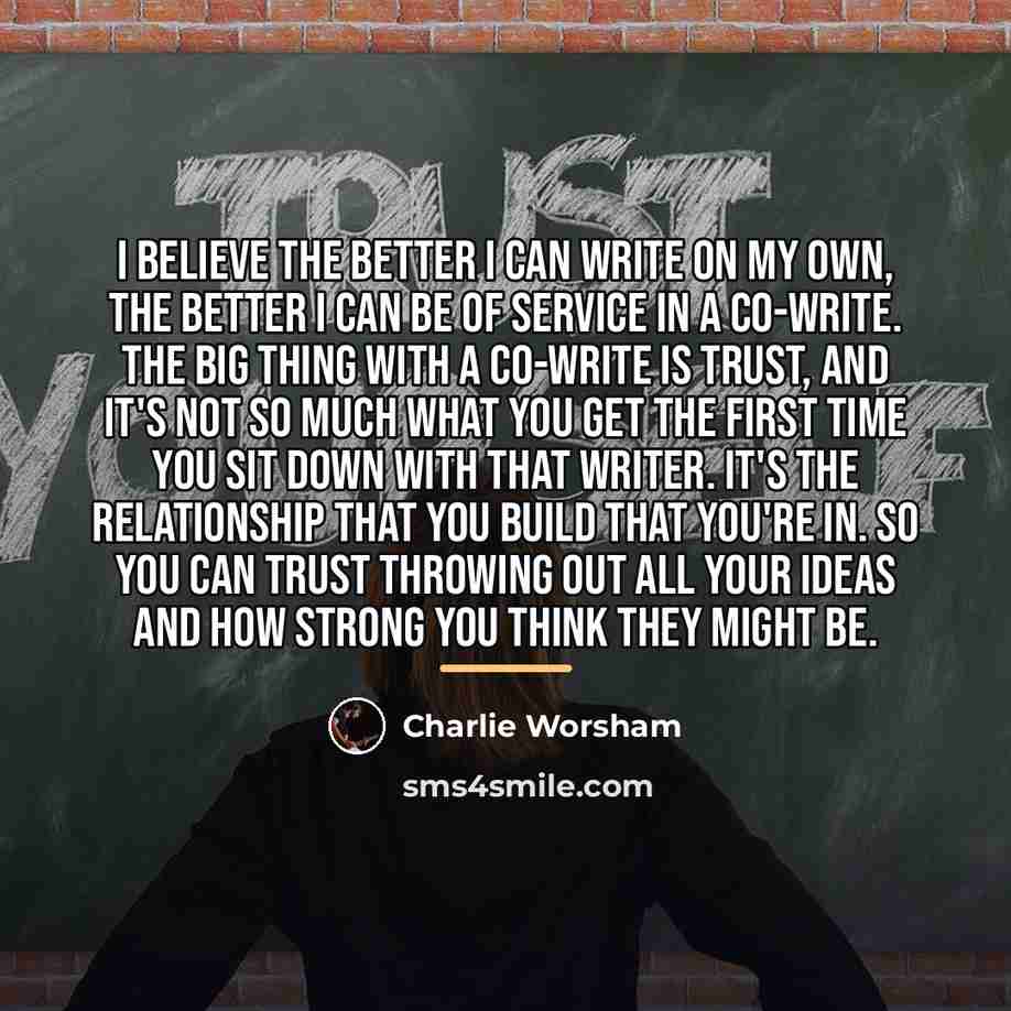 “I believe the better I can write on my own,…” quote by Charlie Worsham