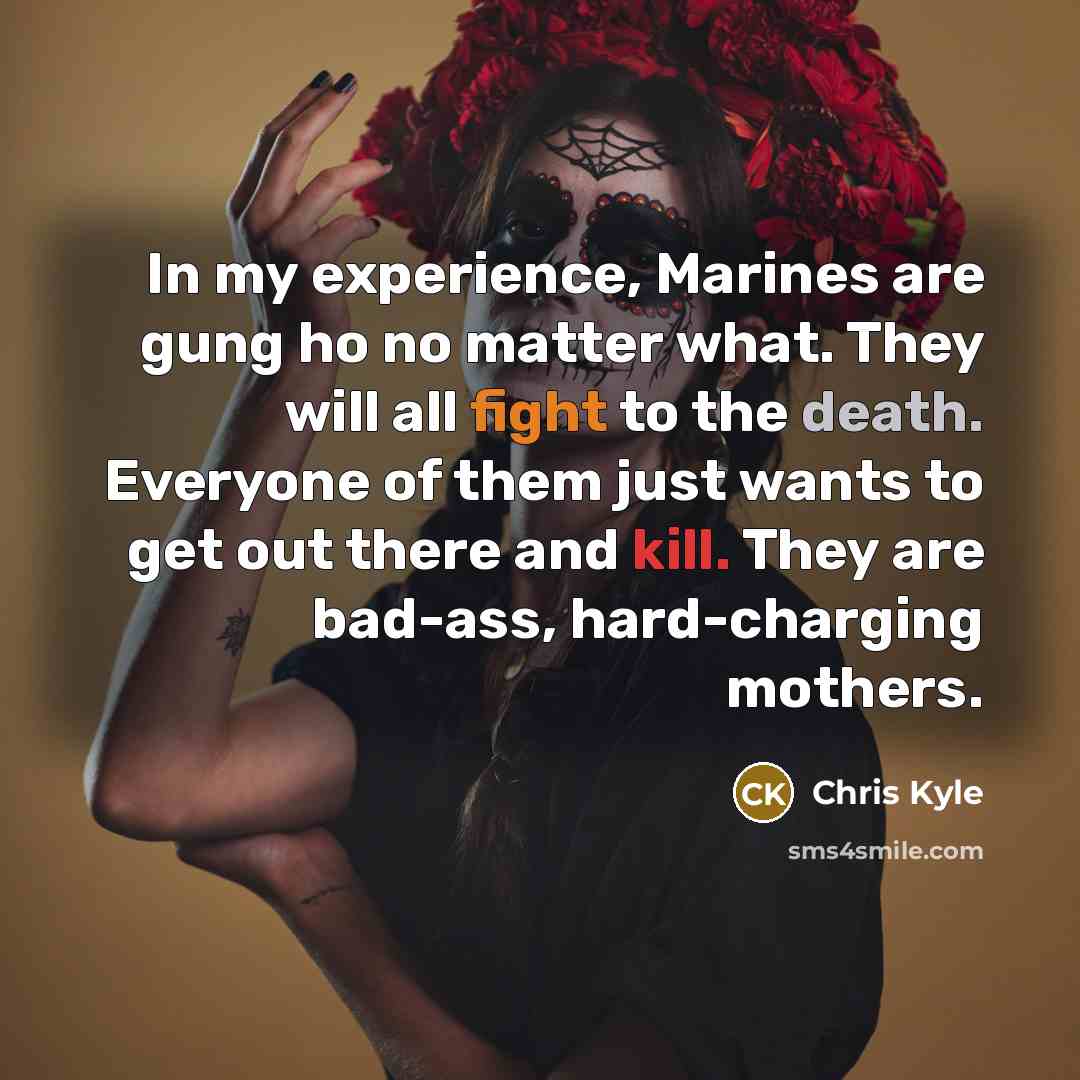 “In my experience, Marines are gung ho no matter what.…” quote by Chris Kyle