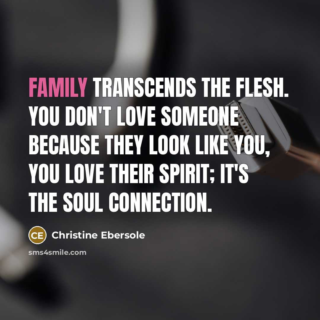 “Family transcends the flesh. You don't love someone because they…” quote by Christine Ebersole