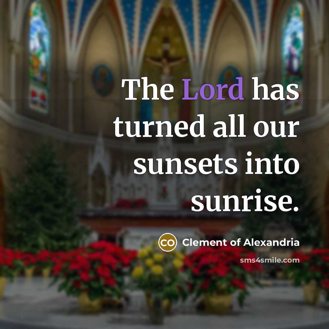 “The Lord has turned all our sunsets into sunrise.…” quote by Clement of Alexandria
