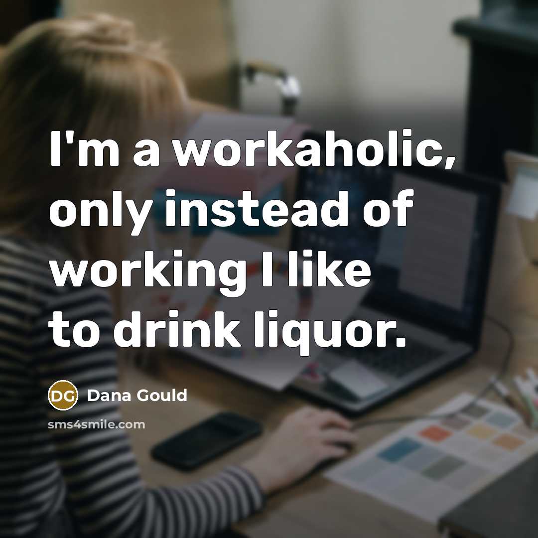“I'm a workaholic, only instead of working I like to…” quote by Dana Gould