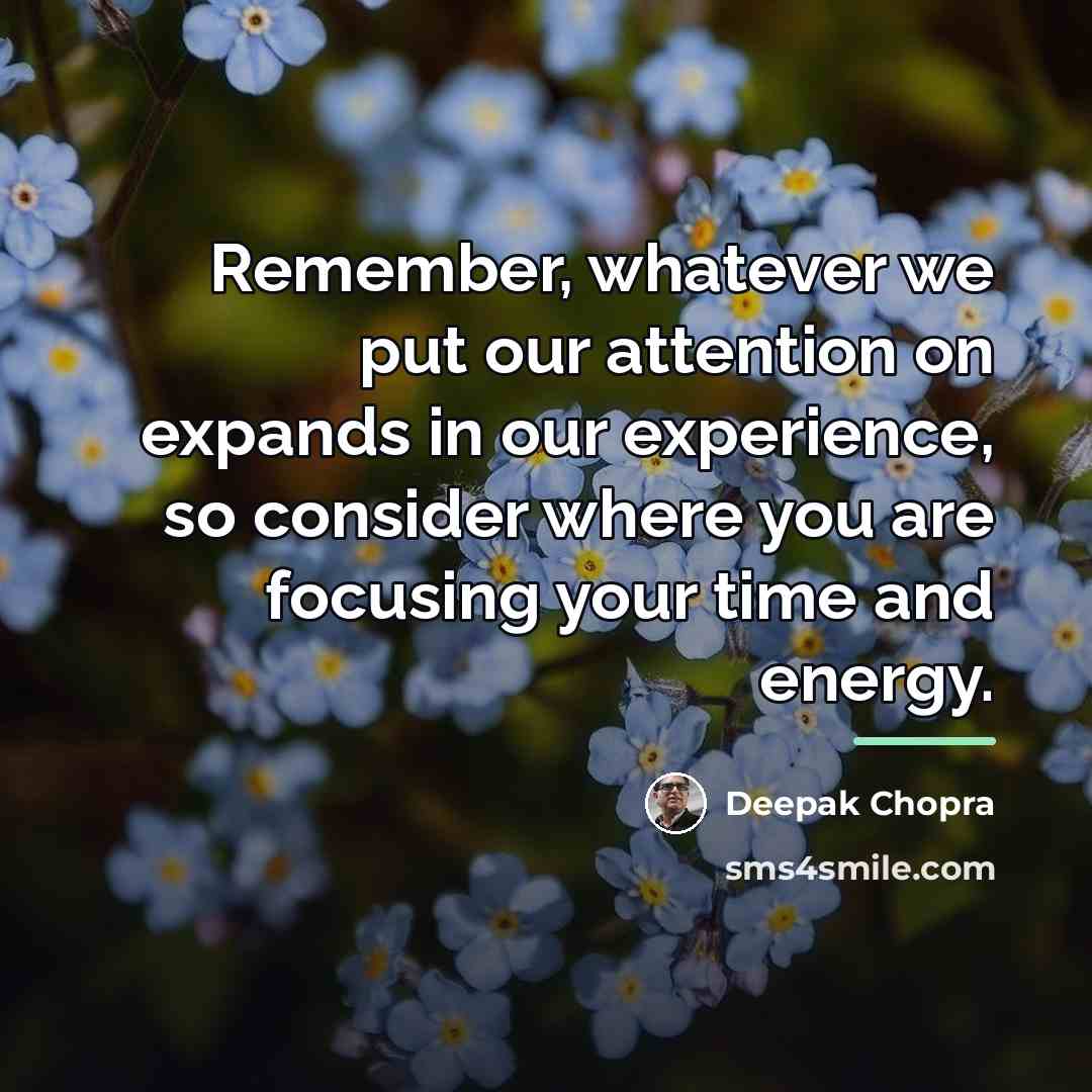“Remember, whatever we put our attention on expands in our…” quote by Deepak Chopra