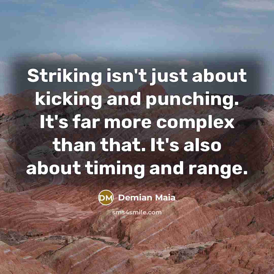 “Striking isn't just about kicking and punching. It's far more…” quote by Demian Maia