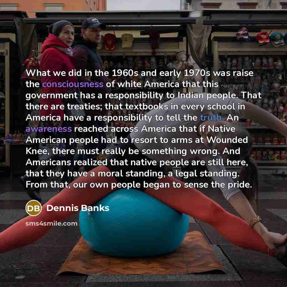 “What we did in the 1960s and early 1970s was…” quote by Dennis Banks