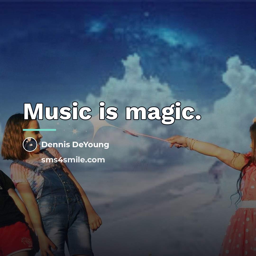 “Music is magic.…” quote by Dennis DeYoung