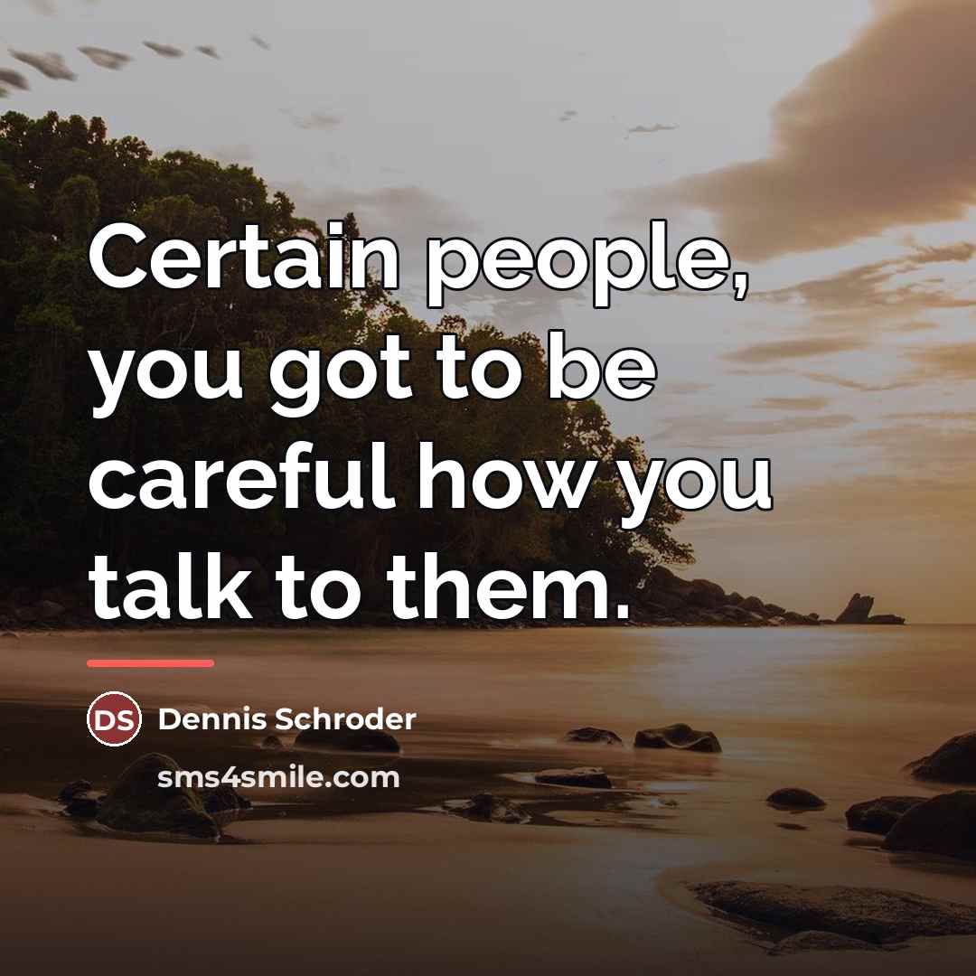 “Certain people, you got to be careful how you talk…” quote by Dennis Schroder
