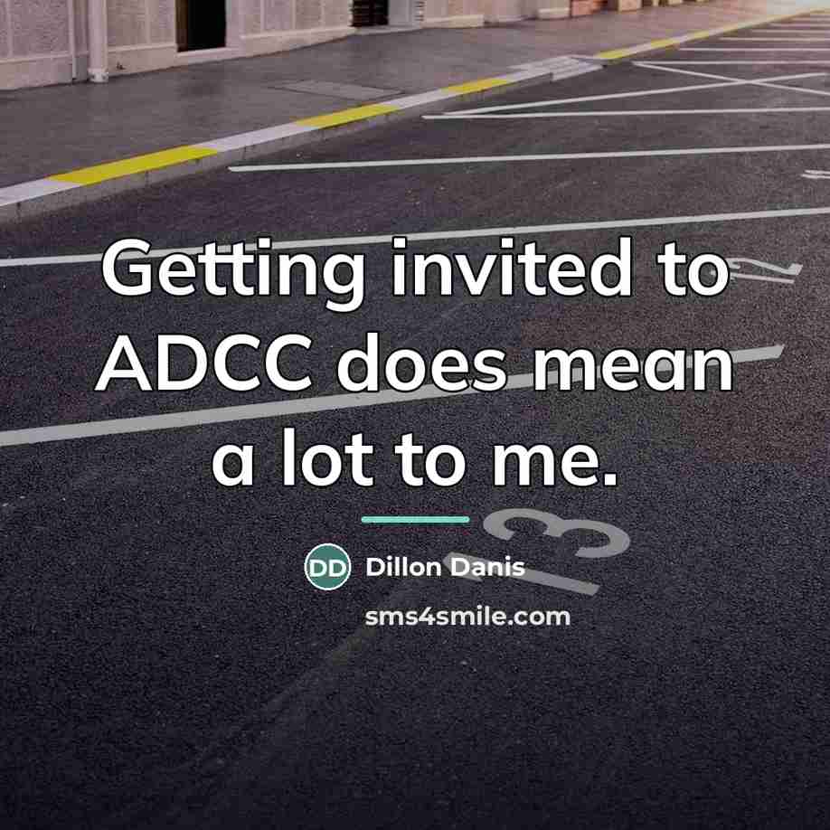 “Getting invited to ADCC does mean a lot to me.…” quote by Dillon Danis
