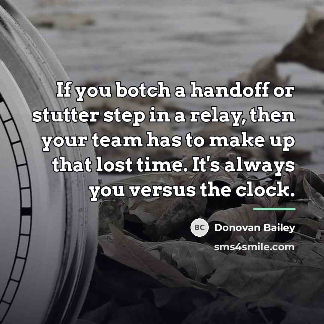 “If you botch a handoff or stutter step in a…” quote by Donovan Bailey