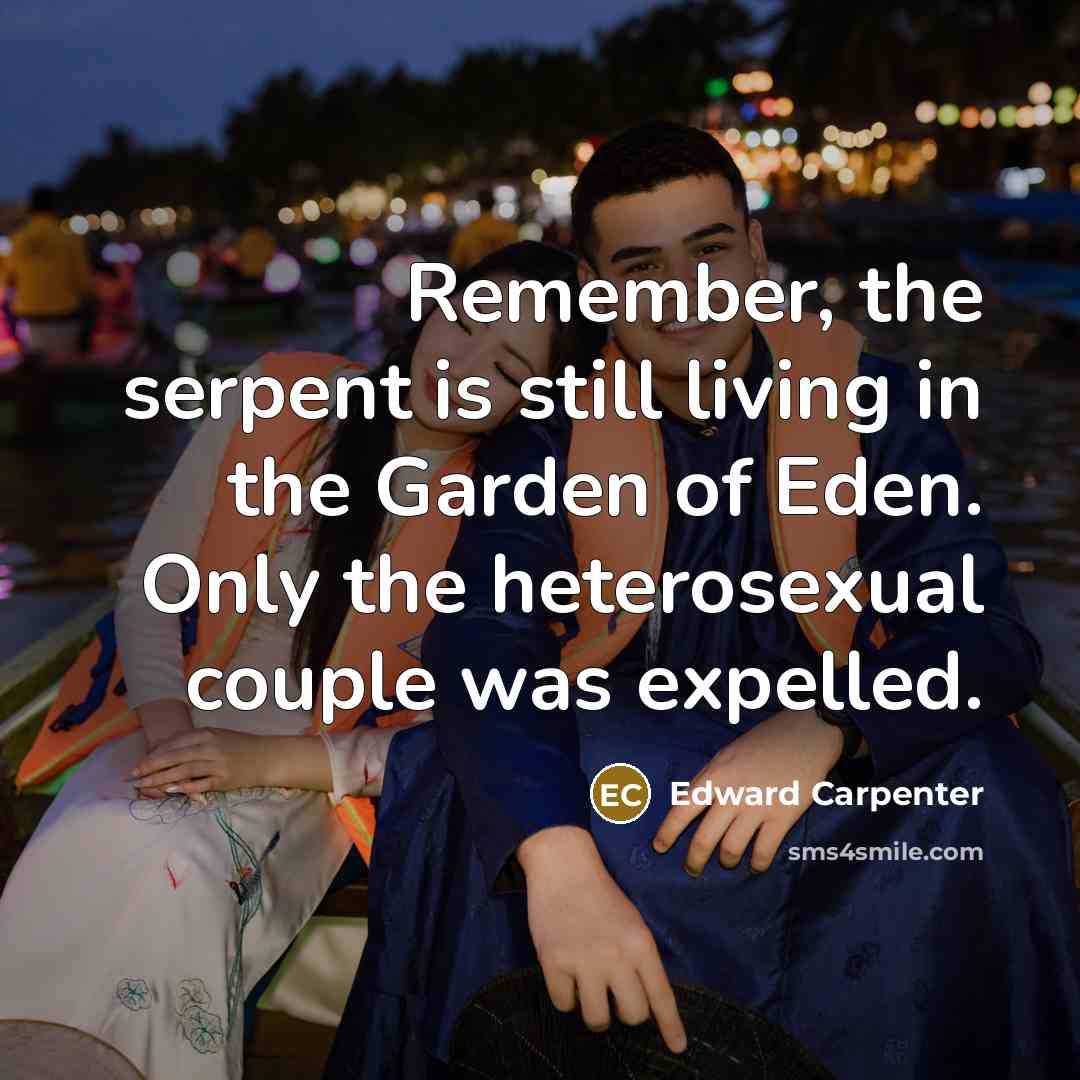 “Remember, the serpent is still living in the Garden of…” quote by Edward Carpenter