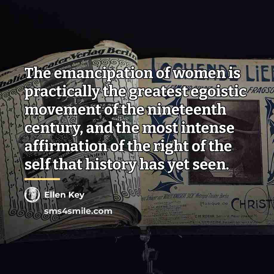 “The emancipation of women is practically the greatest egoistic movement…” quote by Ellen Key