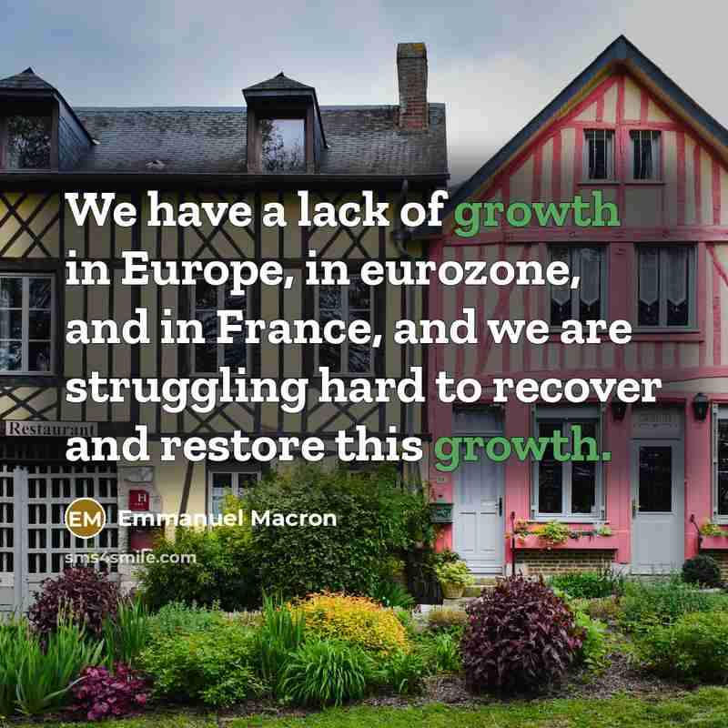 “We have a lack of growth in Europe, in eurozone,…” quote by Emmanuel Macron