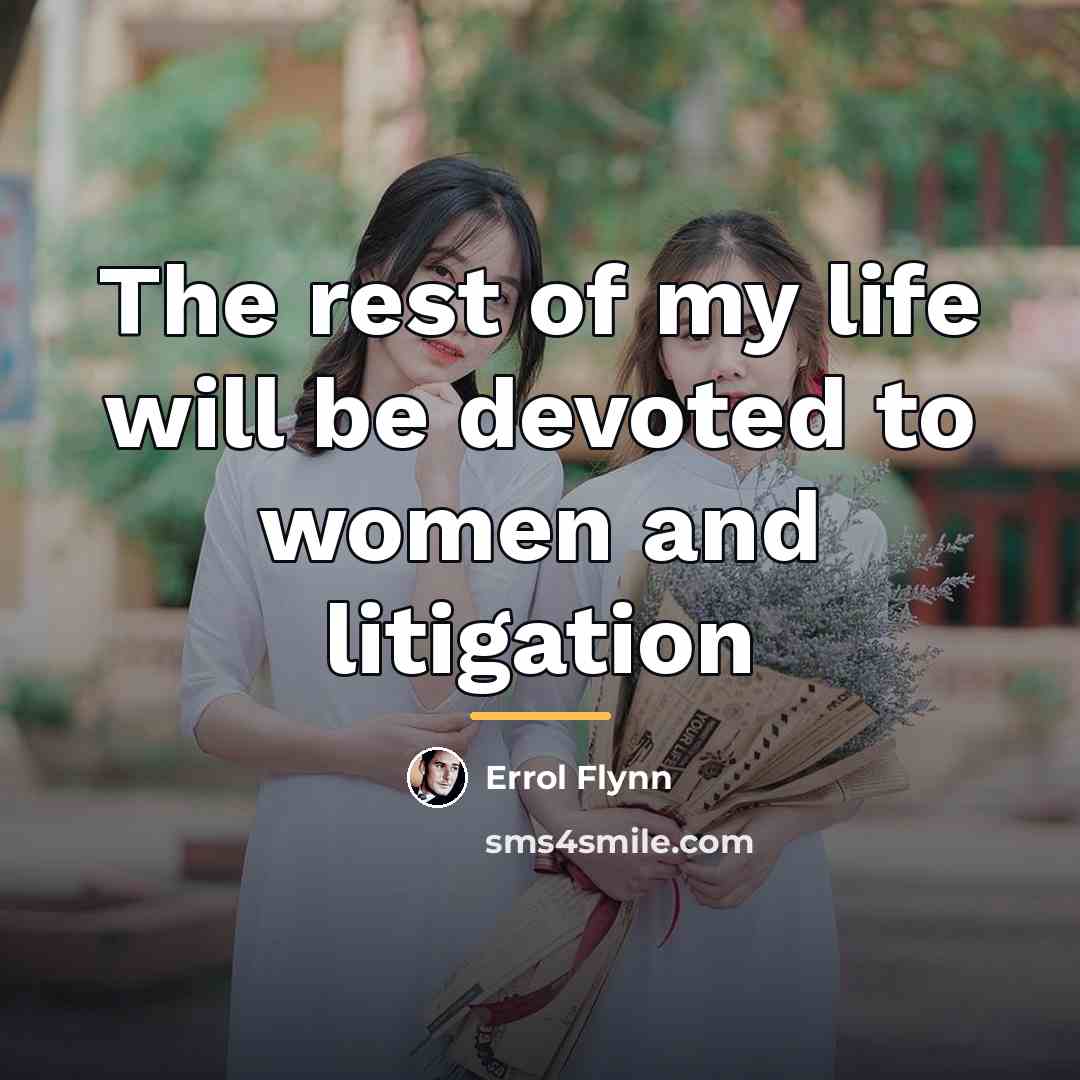“The rest of my life will be devoted to women…” quote by Errol Flynn