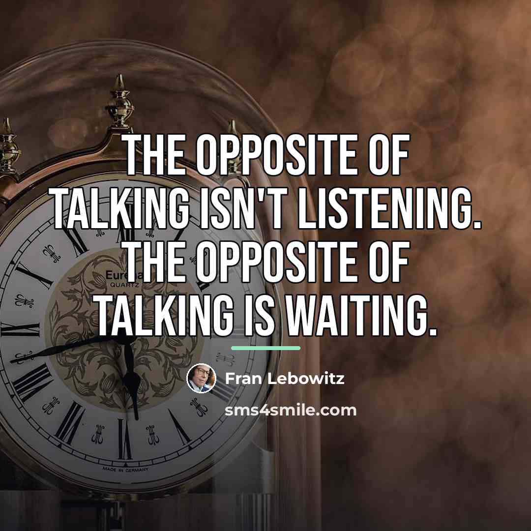 “The opposite of talking isn't listening. The opposite of talking…” quote by Fran Lebowitz