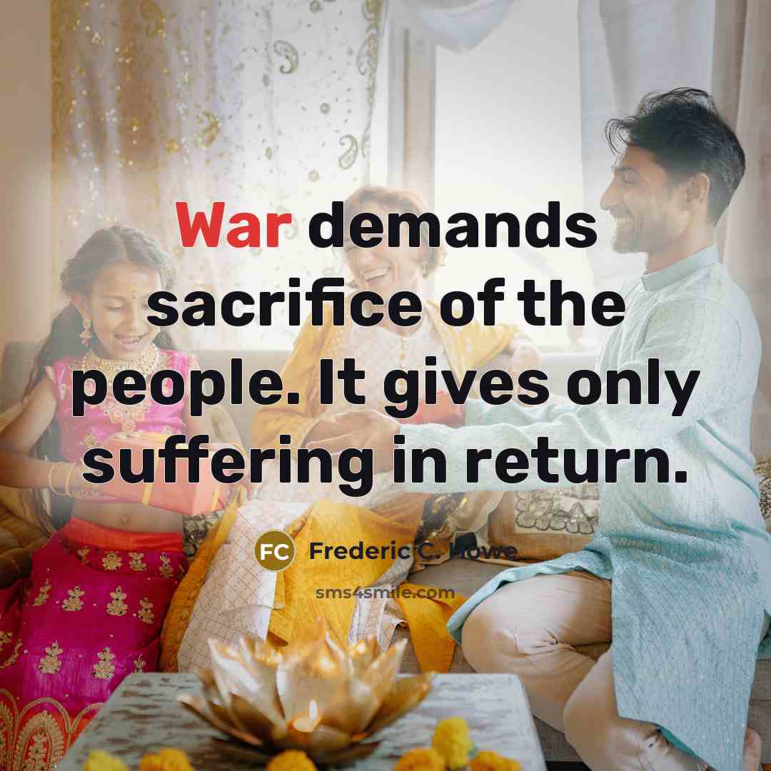 “War demands sacrifice of the people. It gives only suffering…” quote by Frederic C. Howe