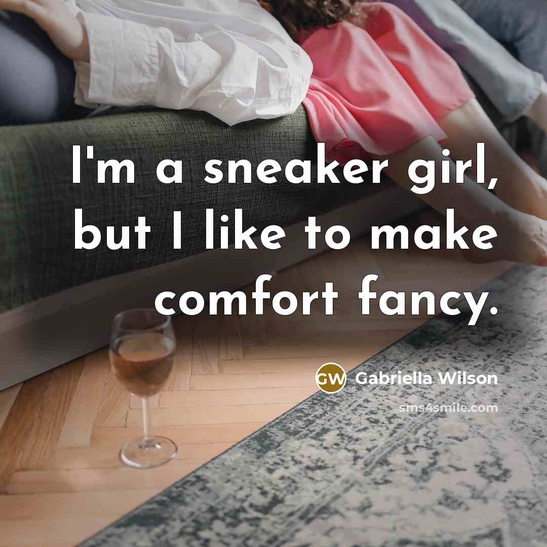 “I'm a sneaker girl, but I like to make comfort…” quote by Gabriella Wilson