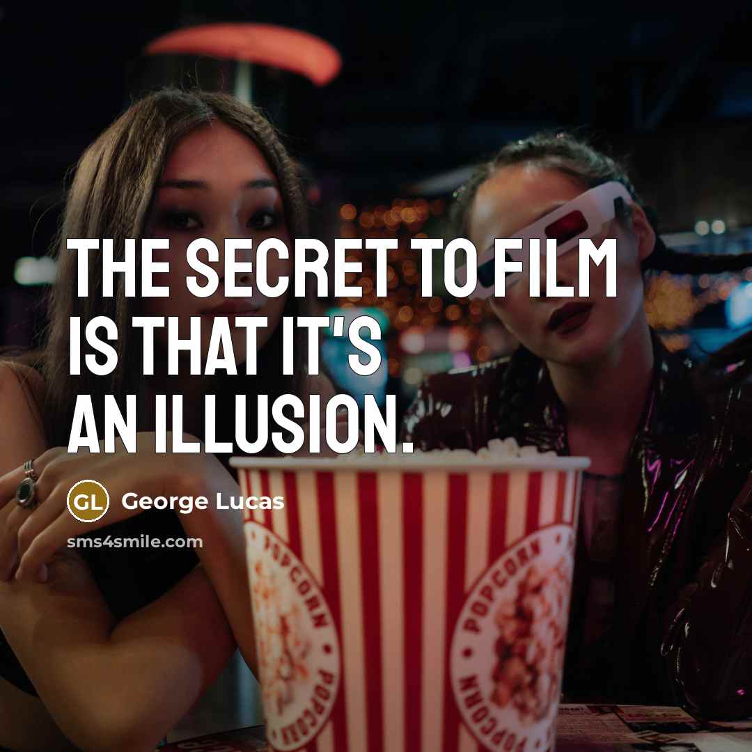 “The secret to film is that it's an illusion.…” quote by George Lucas
