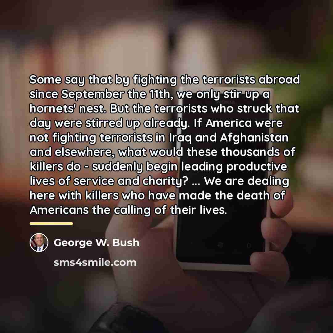 “Some say that by fighting the terrorists abroad since September…” quote by George W. Bush
