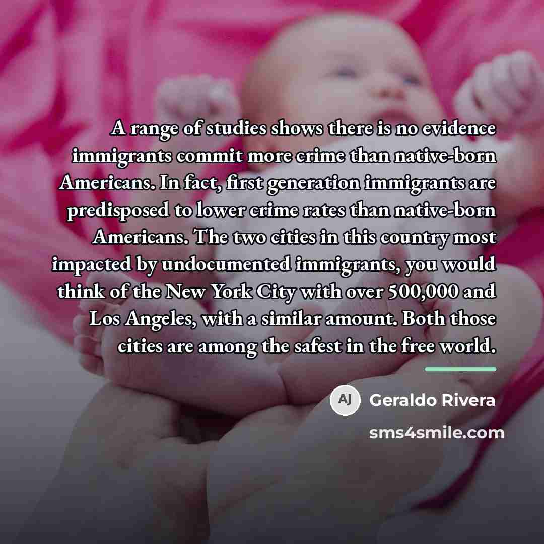 “A range of studies shows there is no evidence immigrants…” quote by Geraldo Rivera