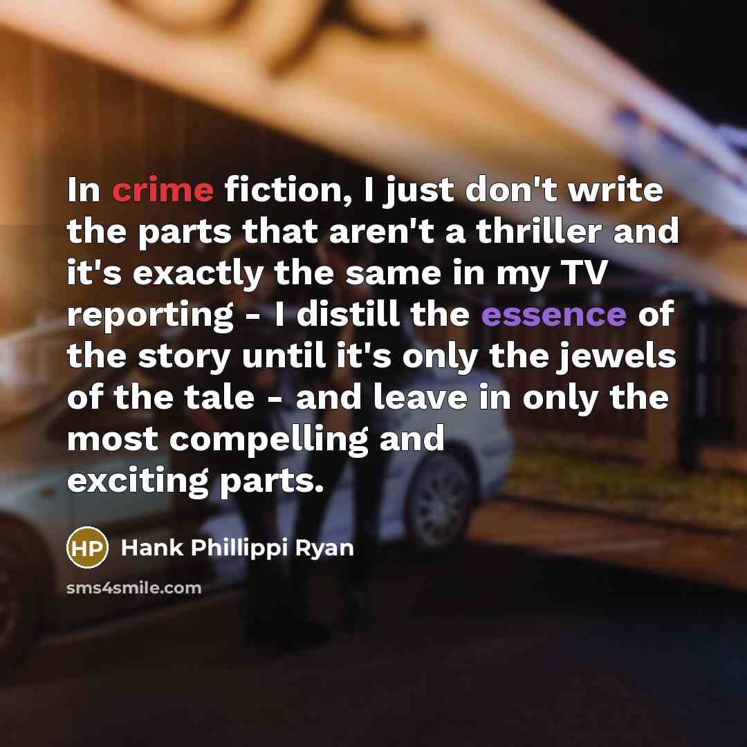 “In crime fiction, I just don't write the parts that…” quote by Hank Phillippi Ryan