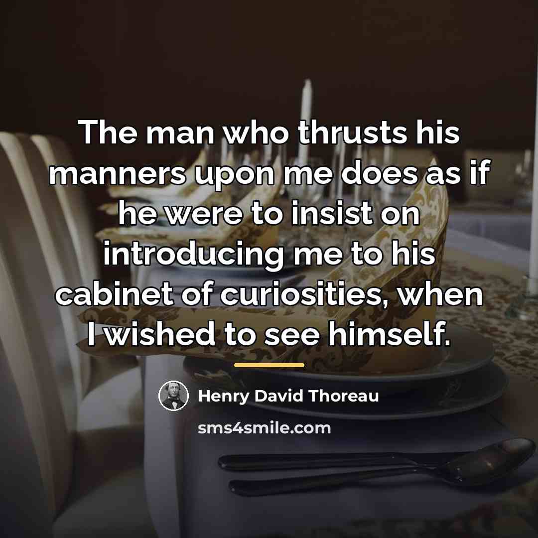 “The man who thrusts his manners upon me does as…” quote by Henry David Thoreau