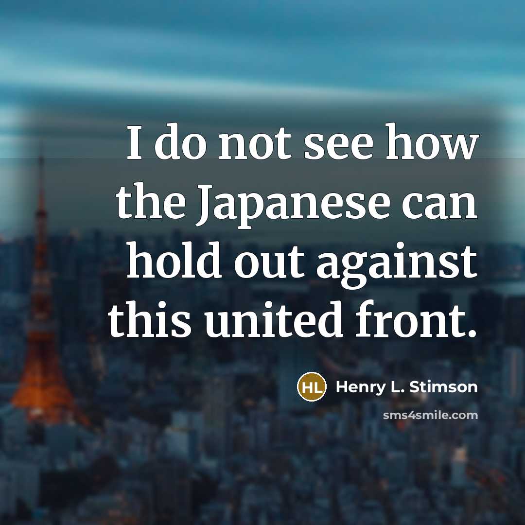 “I do not see how the Japanese can hold out…” quote by Henry L. Stimson