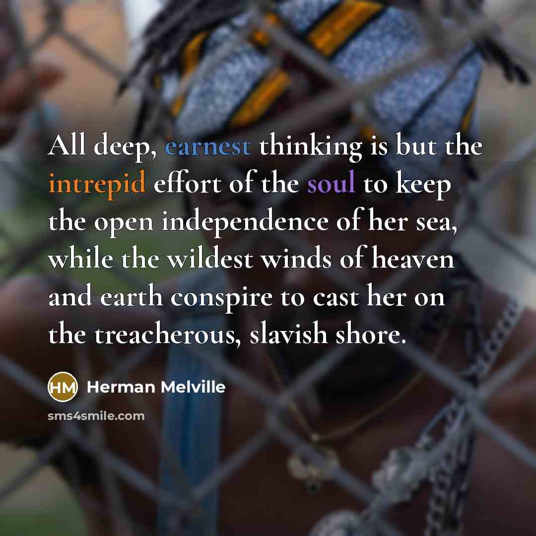 “All deep, earnest thinking is but the intrepid effort of…” quote by Herman Melville