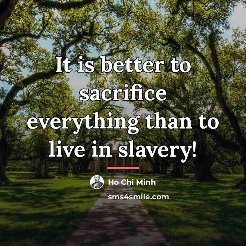 “It is better to sacrifice everything than to live in…” quote by Ho Chi Minh